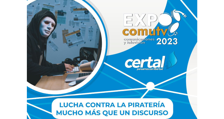 Comu TV y Certal presentan: ‘Lucha contra la piratería, mucho más que un discurso’