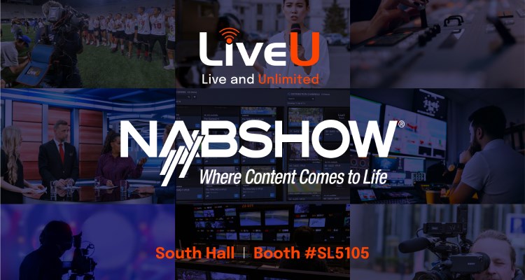 LiveU ofrecerá el poder del video IP, en vivo e ilimitado en NAB Show