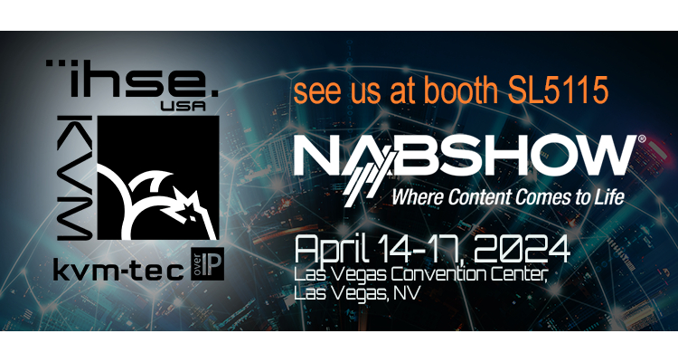 IHSE USA to Showcase Solutions Built for High Performance, Flexibility and Security at 2024 NAB Show