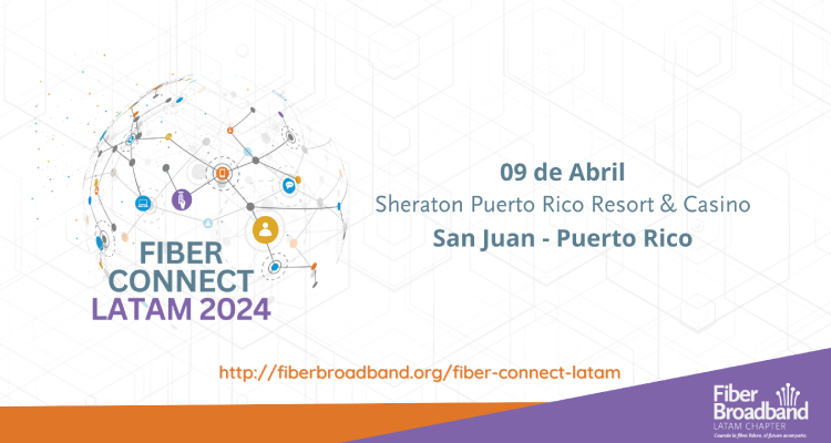 Fiber Connect LATAM 2024: Impulsando el desarrollo económico y social a través de la Fibra Óptica