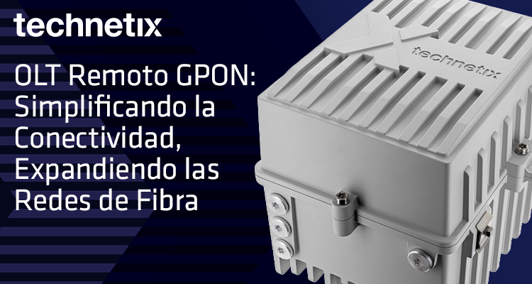 GPON Remote OLT: Expanding Fiber, Simplifying Connectivity 