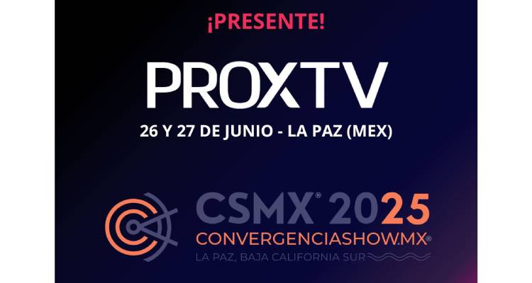 PROXTV presente en CSMX